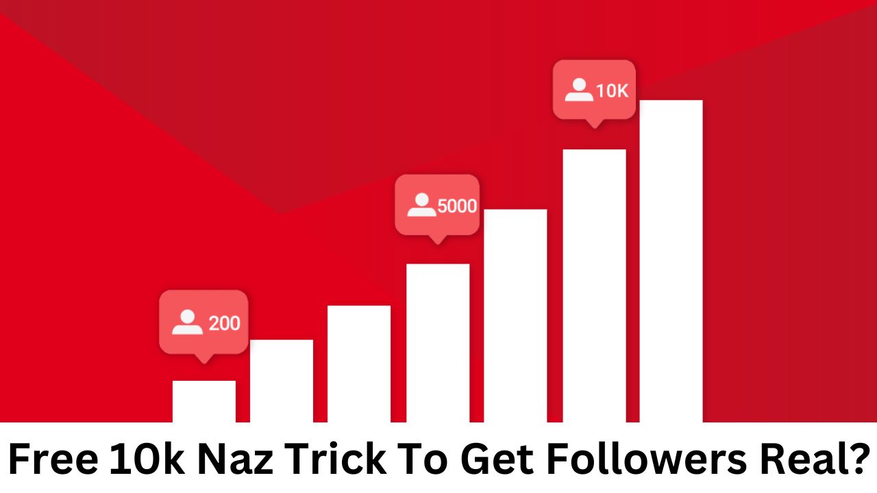 Free 10k Naz Trick To Get Followers Real?